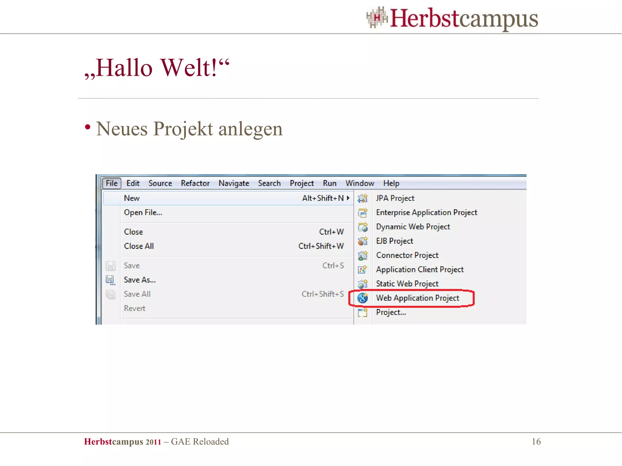 „Hallo Welt!“

• Neues Projekt anlegen




Herbstcampus 2011 – GAE Reloaded   16
 
