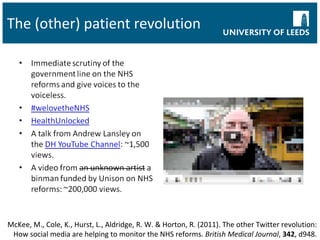 The (other) patient revolution McKee, M., Cole, K., Hurst, L., Aldridge, R. W. & Horton, R. (2011). The other Twitter revolution: How social media are helping to monitor the NHS reforms.  British Medical Journal ,  342 , d948. 