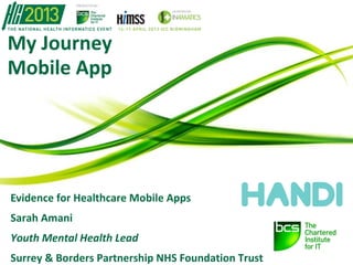 My Journey
Mobile App
Evidence for Healthcare Mobile Apps
Sarah Amani
Youth Mental Health Lead
Surrey & Borders Partnership NHS Foundation Trust
 