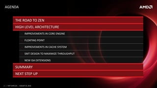 2 | HOT CHIPS 28 | AUGUST 23, 2016
AGENDA
THE ROAD TO ZEN
HIGH LEVEL ARCHITECTURE
‐ IMPROVEMENTS IN CORE ENGINE
‐ FLOATING...
