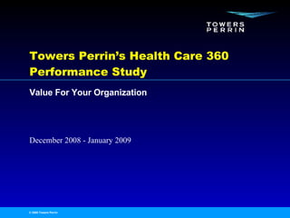 Towers Perrin’s Health Care 360 Performance Study  Value For Your Organization 