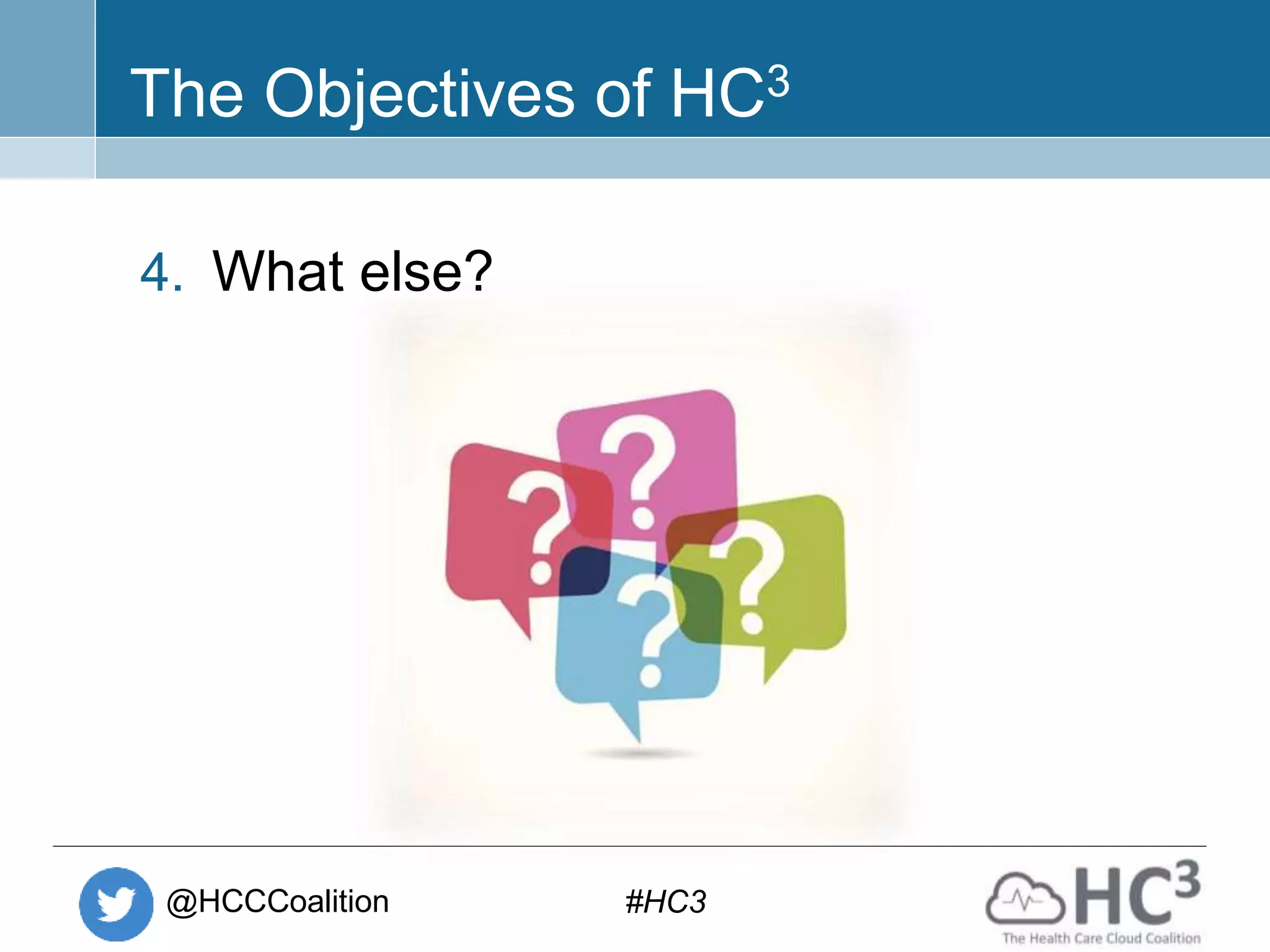 @HCCCoalition #HC3
The Objectives of HC3
4. What else?
 