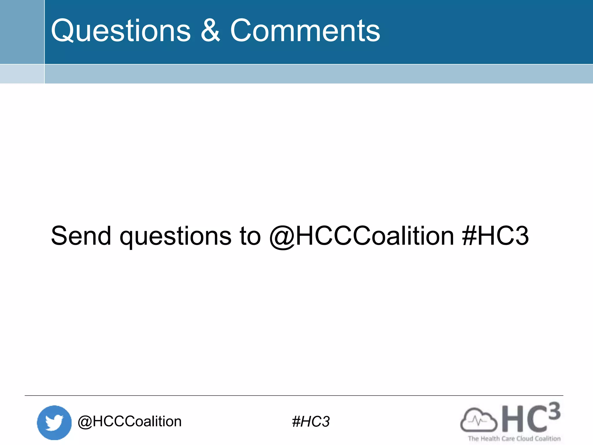 @HCCCoalition #HC3
Questions & Comments
Send questions to @HCCCoalition #HC3
 