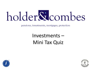 Investments –
Mini Tax Quiz
 