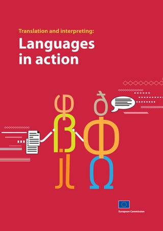 European Commission
Translation and interpreting:
Languages
in action
HC-78-09-719-EN-C
ISBN 978-92-79-12048-0
 