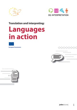 1jeden [PL/SK]
European Commission
Translation and interpreting:
Languages
in action
 