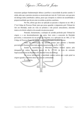 Superior Tribunal de Justiça
trouxeram qualquer fundamentação idônea a justificar a necessidade da prisão cautelar. E
aind...