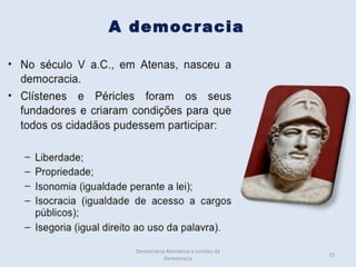 Democracia Ateniense e Limites da
                                    15
          Democracia
 
