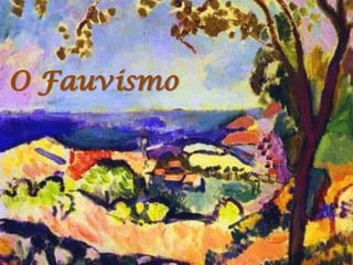 O Fauvismo
 