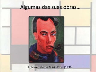 Algumas das suas obras…




  Auto-retrato de Mário Eloy (1936)
 