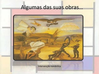 Algumas das suas obras…




      Intervenção romântica
 