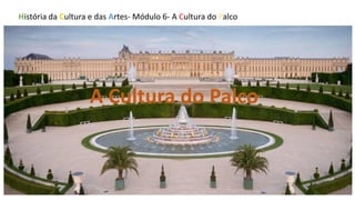 A Cultura do Palco
História da Cultura e das Artes- Módulo 6- A Cultura do Palco
 