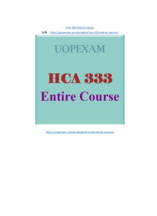 HCA 333 Entire Course
Link : http://uopexam.com/product/hca-333-entire-course/
http://uopexam.com/product/hca-333-entire-course/
 