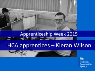 HCA apprentices – Kieran Wilson
Apprenticeship Week 2015
 