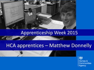 HCA apprentices – Matthew Donnelly
Apprenticeship Week 2015
 