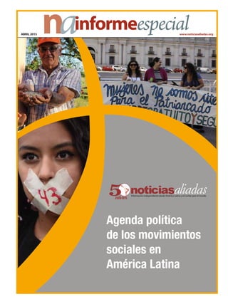 ABRIL 2015 www.noticiasaliadas.org
informeespecial
Agenda política
de los movimientos
sociales en
América Latina
 