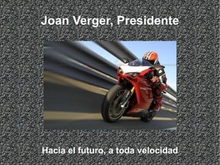 Joan Verger, Presidente Hacia el futuro, a  toda  velocidad 