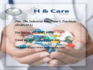 Plot - 286, Industrial Area Phase-1, Panchkula
(HARYANA)
For Query: +91 92162 95095
Email us: hcareindia@gmail.com
Website: https://www.hcareindia.com/
 