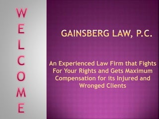 An Experienced Law Firm that Fights
For Your Rights and Gets Maximum
Compensation for its Injured and
Wronged Clients
 