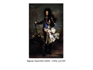 Rigaud, Hyacinthe (1659 - 1743), Luís XIV
 