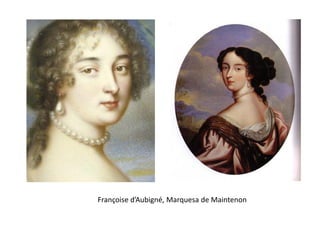 Françoise d’Aubigné, Marquesa de Maintenon
 