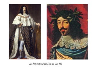 Luís XIII de Bourbon, pai de Luís XIV
 