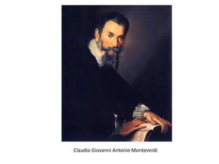 Claudio Giovanni Antonio Monteverdi
 