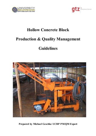 Hollow Concrete Block
Production & Quality Management
Guidelines
Prepared by Michael Geschke UCBP PM/QM Expert
 