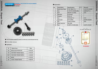 GENERAL Repair Tool www.hcb-autoto1ols.co0m 2102 
GENERAL Repair Tool www.hcb-autotoo1ls.com01101 
H.C.B-B1503 UNIVERSAL AXLE EXTRACTOR (SLIDE HAMMER) 
PAT.M253503 
通用輪軸拔卸器 (滑鎚式)PAT.M253503 
This kit quickly pushes the axle out of the hub, and removes the hub. 
P.C.D: Ø130~160 mm 
Application : 
Ø 
130 5 HOLES 
4 HOLES 
4 HOLES 
5 HOLES 
4 HOLES 
130 
139.7 
140 
160 
Brand of car Size 
BENZ,AUDI,PROSCHE 
VW,FORD TRANSIT,BENZ 
VW,FORD TRANSIT,BENZ 
BENZ 
FORD TRANSIT,BENZ 
Specification : 
No. Description Specification Q’TY Remark 
1 Multi-hole Plate D: Ø 185x111L 1 d: Ø 57x14UNC 
2 Nut D: Ø 57x14UNCx36L 1 d:M24xP1.5 
3 Bolt M24xP1.5x185L 1 H19 
4 Mandrel Ø 25x30L 1 
5 Washer M12x t2 6 
6 Nut d:M12xP1.5 6 H19 
7 Hand bar Ø 61x660L 1 D:5/8"x10UNC 
8 Nut D :5/8"x10UNC 1 H24 
9 Slide hammer 90 x168L 1 
10 Nut D:Ø57x14UNCx36L 1 d:5/8"x10UNC 
10 
4 
1 
2 
3 
8 
9 
PATENT CERTIFICATE 
PAT.M253503 
 