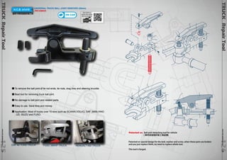 TRUCK Repair Tool www.hcb-autoto1ols.co2m 6126 
TRUCK Repair Tool www.hcb-autoto1ols.com25125 
H.C.B- A1410 UNIVERSAL TRUCK BALL JOINT REMOVER (39mm) 
通用卡車球接頭拆裝工具 
PAT.438423 
QR CODE to 
watch the video 
demonstration 
To remove the ball joint of tie rod ends, tie rods, drag links and steering knuckle. 
Best tool for removing truck ball joint. 
No damage to ball joint and related parts. 
Easy to use. Save time and money 
Application: Most of trucks over 15 tons such as SCANIA,VOLVO, DAF ,MAN,HINO 
, UD, ISUZU and FUSO. 
DAF 42 TONS TRUCK FUSO 380HP TRUCK RENUALT 450 TRUCK 
Patented on Ball joint detaching tool for vehicle 
( 車用球接頭拆裝工具結構) 
Patented on special design for the bolt, washer and screw, when these parts are broken 
and you just replace them, no need to replace whole tool. 
This tool is forged. 
ON CAR 
 