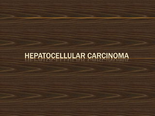 HEPATOCELLULAR CARCINOMA

 