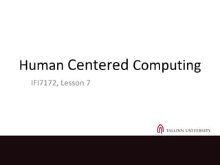 Human Centered Computing 
IFI7172, Lesson 7 
@ Sónia Sousa, 2014 1 
 