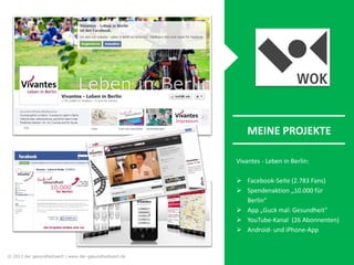 Vivantes - Leben in Berlin:
 Facebook-Seite (2.783 Fans)
 Spendenaktion „10.000 für
Berlin“
 App „Guck mal: Gesundheit“...