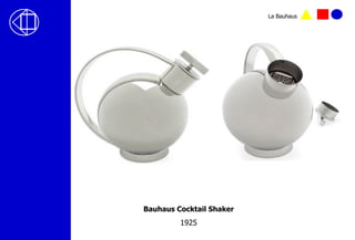 Bauhaus Cocktail Shaker
1925
La Bauhaus
 