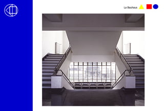 La Bauhaus
 