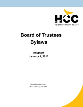 Board of Trustees
Bylaws
Adopted
January 1, 2010
(Amended April 21, 2016)
(Amended October 20, 2016)
(Amended June 29, 2010)
(Amended September 23, 2010)
(Amended December 2, 2010)
(Amended November 17, 2011)
(Amended December 15, 2011)
(Amended June 21, 2012)
(Amended June 24, 2014)
(Amended November 18, 2014)
(Amended April 16, 2015)
(Amended June 15, 2017)
(Amended November 16, 2017)
 