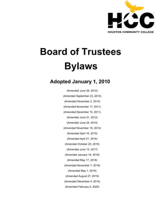 Board of Trustees
Bylaws
Adopted January 1, 2010
(Amended June 29, 2010)
(Amended September 23, 2010)
(Amended December 2, 2010)
(Amended November 17, 2011)
(Amended December 15, 2011)
(Amended June 21, 2012)
(Amended June 24, 2014)
(Amended November 18, 2014)
(Amended April 16, 2015)
(Amended April 21, 2016)
(Amended October 20, 2016)
(Amended June 15, 2017)
(Amended January 18, 2018)
(Amended May 17, 2018)
(Amended November 7, 2018)
(Amended May 1, 2019)
(Amended August 27, 2019)
(Amended December 4, 2019)
(Amended February 5, 2020)
 