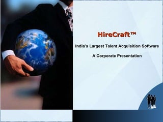 HireCraft ™  India’s Largest Talent Acquisition Software  A Corporate Presentation   