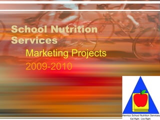 School Nutrition Services Marketing Projects 2009-2010 