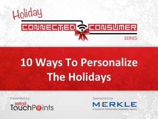 10 
Ways 
To 
Personalize 
The 
Holidays 
Presented by Sponsored by 
 