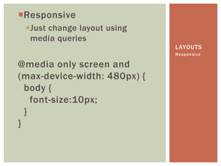 Responsive
 Just change layout using
  media queries
                              LAYOUTS
                             ...