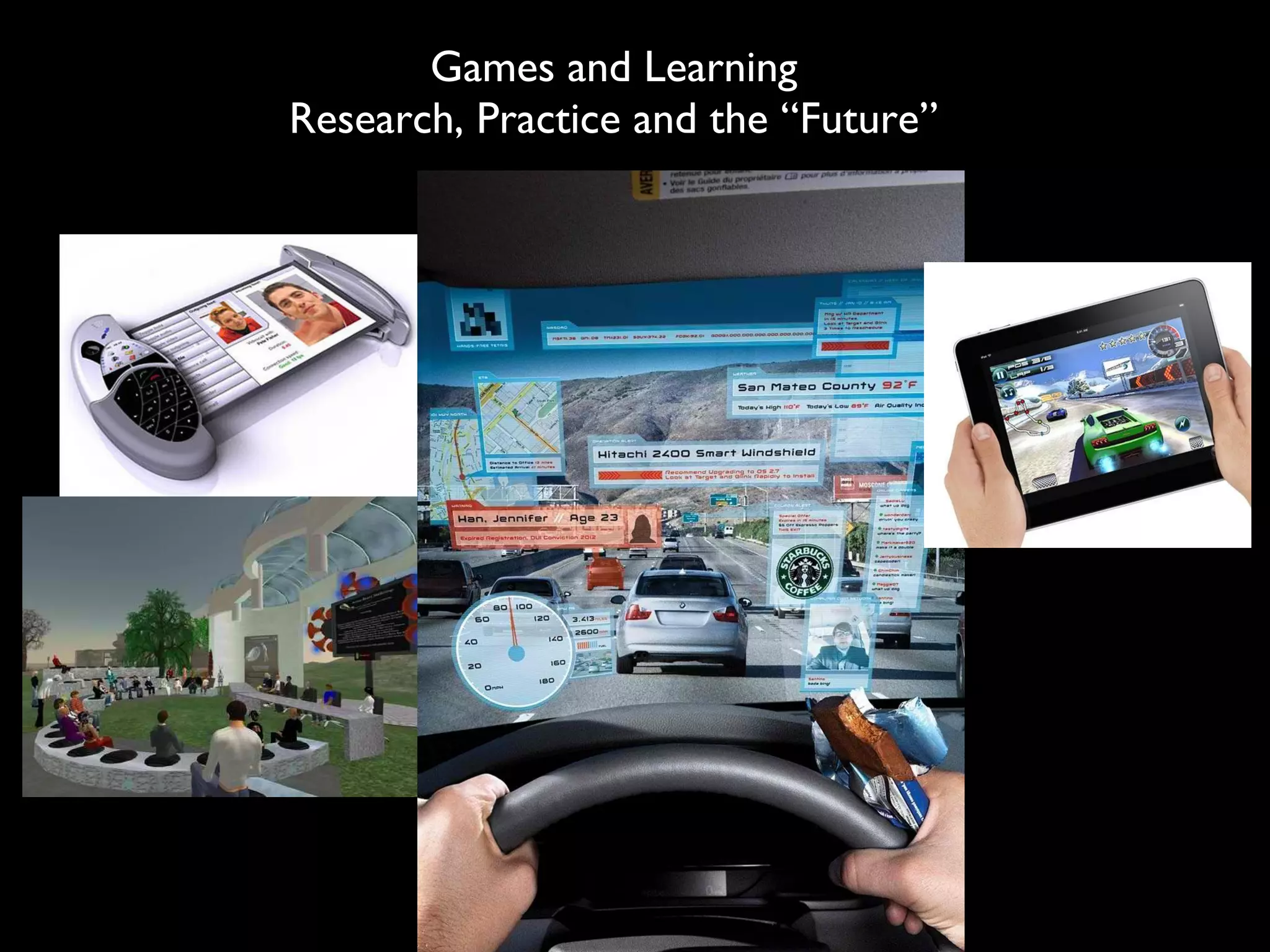 Games and Learning
Research, Practice and the “Future”
 