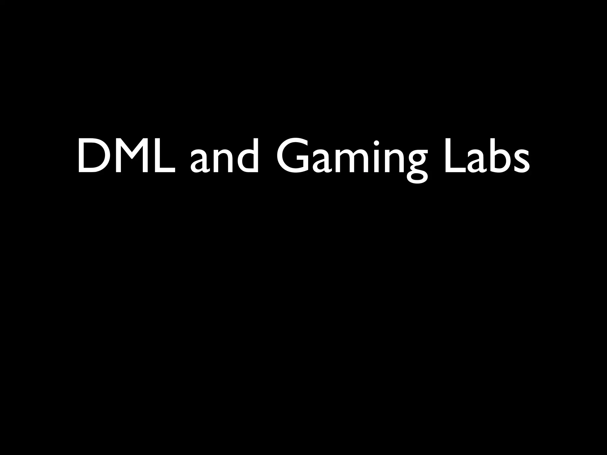 DML and Gaming Labs
 