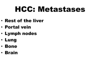 HCC: Metastases
•   Rest of the liver
•   Portal vein
•   Lymph nodes
•   Lung
•   Bone
•   Brain
 