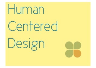 Human
Centered
Design
 