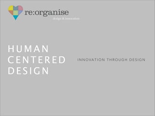 design & innovation

HUMAN 
CENTERED 
DESIGN

I N N O VA T I O N T H R O U G H D E S I G N

 