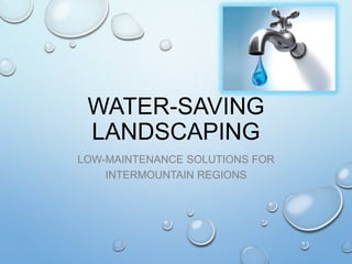 WATER-SAVING
LANDSCAPING
LOW-MAINTENANCE SOLUTIONS FOR
INTERMOUNTAIN REGIONS

 
