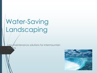 Water-Saving
Landscaping
Low-maintenance solutions for intermountain
regions

 