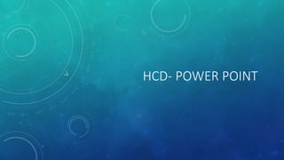 HCD- POWER POINT
 