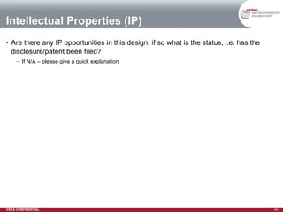 Intellectual Properties (IP) Are there any IP opportunities in this design, if so what is the status, i.e. has the disclosure/patent been filed? If N/A – please give a quick explanation 